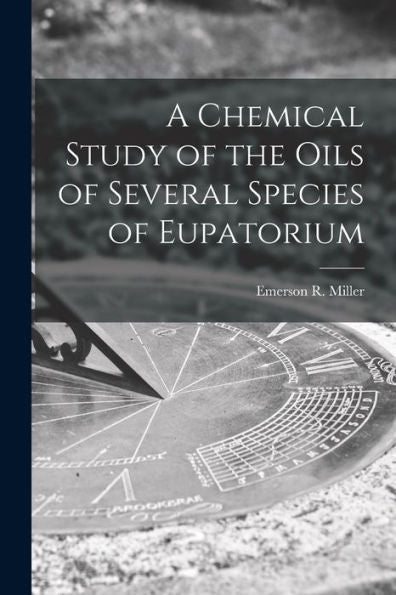 A Chemical Study Of The Oils Of Several Species Of Eupatorium