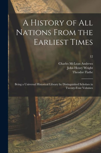 A History Of All Nations From The Earliest Times: Being A Universal Historical Library By Distinguished Scholars In Twenty-Four Volumes; 12