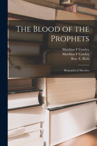 The Blood Of The Prophets: Biographical Sketches