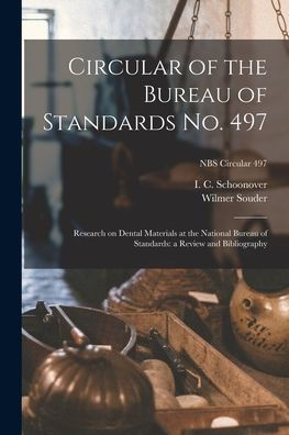 Circular Of The Bureau Of Standards No. 497: Research On Dental Materials At The National Bureau Of Standards: A Review And Bibliography; Nbs Circular 497