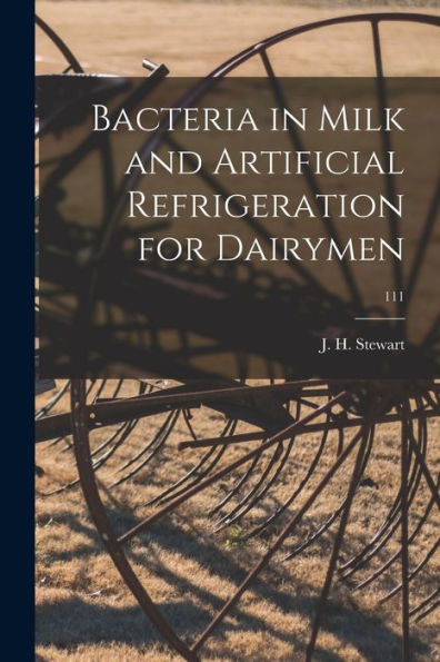 Bacteria In Milk And Artificial Refrigeration For Dairymen; 111