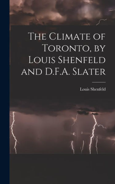 The Climate Of Toronto, By Louis Shenfeld And D.F.A. Slater