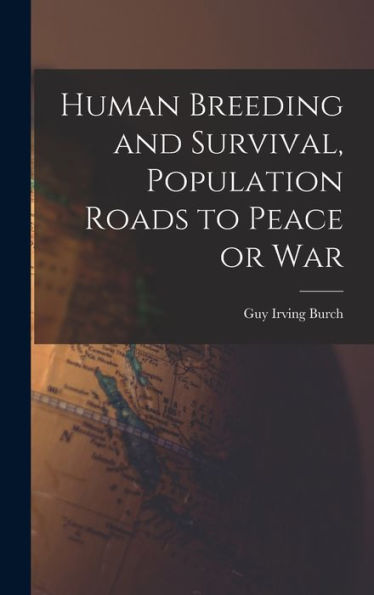 Human Breeding And Survival, Population Roads To Peace Or War