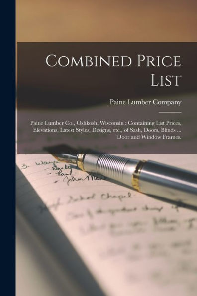Combined Price List: Paine Lumber Co., Oshkosh, Wisconsin: Containing List Prices, Elevations, Latest Styles, Designs, Etc., Of Sash, Doors, Blinds ... Door And Window Frames.