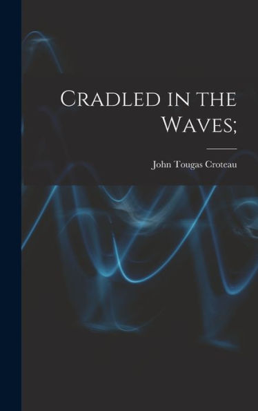 Cradled In The Waves;