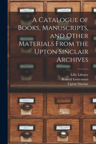A Catalogue Of Books, Manuscripts, And Other Materials From The Upton Sinclair Archives