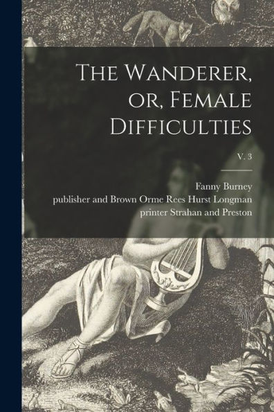 The Wanderer, Or, Female Difficulties; V. 3