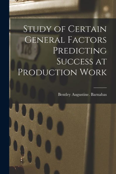Study Of Certain General Factors Predicting Success At Production Work