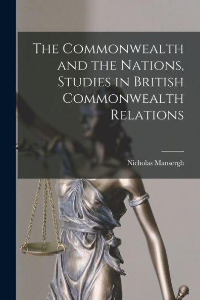 The Commonwealth And The Nations, Studies In British Commonwealth Relations