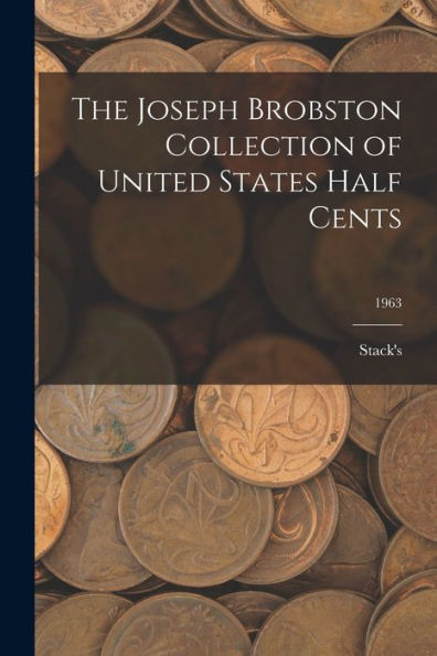 The Joseph Brobston Collection Of United States Half Cents; 1963