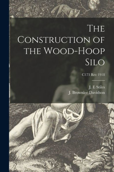 The Construction Of The Wood-Hoop Silo; C173 Rev 1918