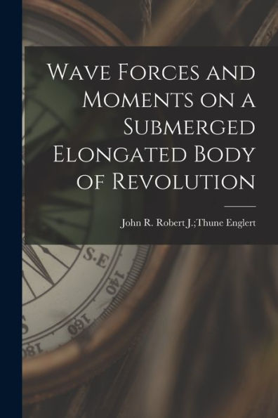 Wave Forces And Moments On A Submerged Elongated Body Of Revolution