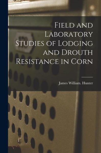 Field And Laboratory Studies Of Lodging And Drouth Resistance In Corn