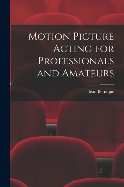 Motion Picture Acting For Professionals And Amateurs