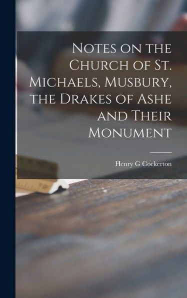 Notes On The Church Of St. Michaels, Musbury, The Drakes Of Ashe And Their Monument