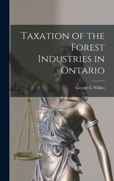 Taxation Of The Forest Industries In Ontario