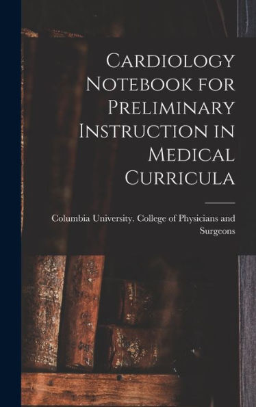 Cardiology Notebook For Preliminary Instruction In Medical Curricula