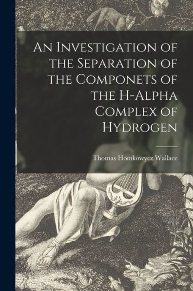 An Investigation Of The Separation Of The Componets Of The H-Alpha Complex Of Hydrogen