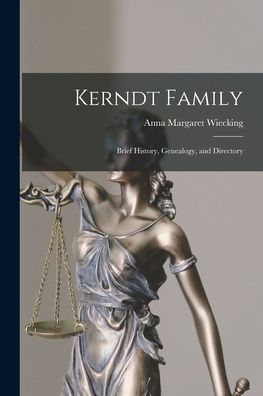 Kerndt Family; Brief History, Genealogy, And Directory