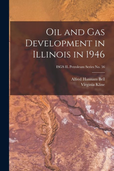 Oil And Gas Development In Illinois In 1946; Isgs Il Petroleum Series No. 56