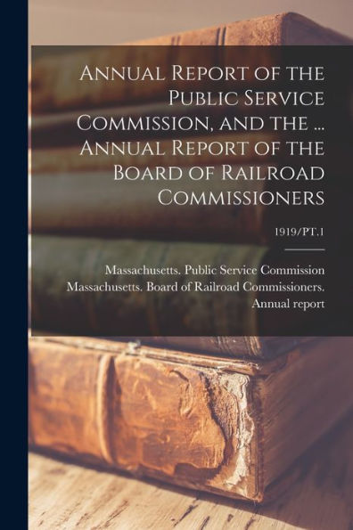 Annual Report Of The Public Service Commission, And The ... Annual Report Of The Board Of Railroad Commissioners; 1919/Pt.1