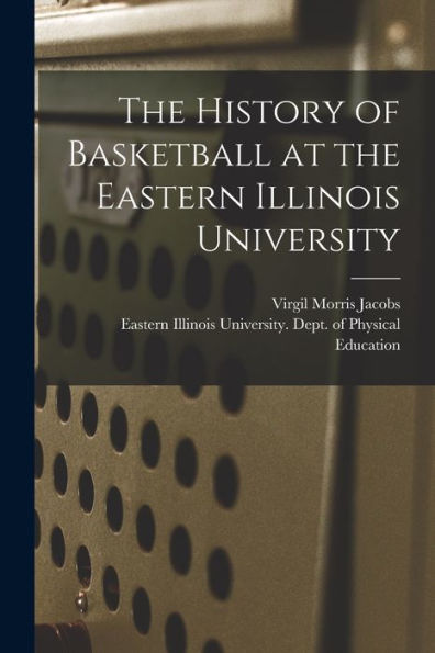 The History Of Basketball At The Eastern Illinois University