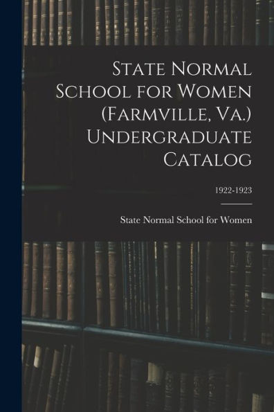 State Normal School For Women (Farmville, Va.) Undergraduate Catalog; 1922-1923