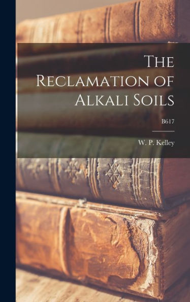 The Reclamation Of Alkali Soils; B617
