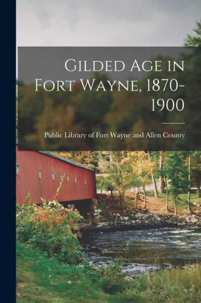 Gilded Age In Fort Wayne, 1870-1900