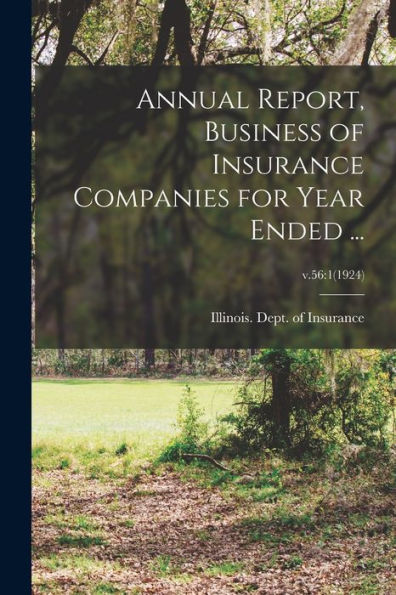 Annual Report, Business Of Insurance Companies For Year Ended ...; V.56: 1(1924)