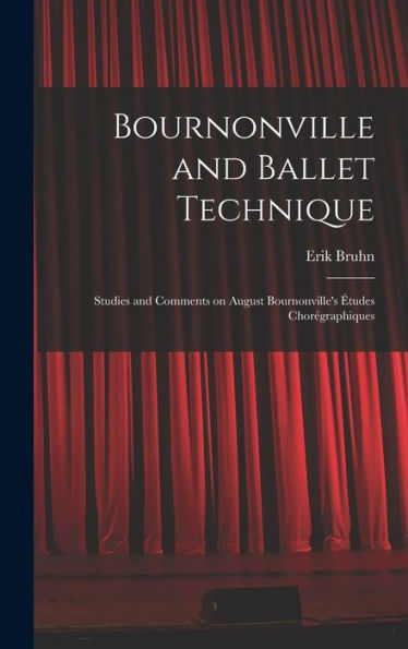 Bournonville And Ballet Technique; Studies And Comments On August Bournonville'S ?tudes Chor?graphiques