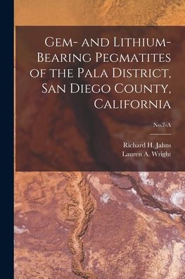 Gem- And Lithium-Bearing Pegmatites Of The Pala District, San Diego County, California; No.7-A