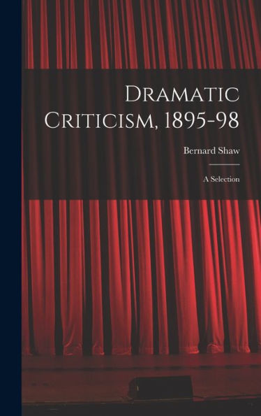 Dramatic Criticism, 1895-98; A Selection