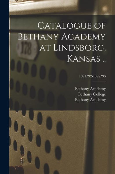 Catalogue Of Bethany Academy At Lindsborg, Kansas ..; 1891/92-1892/93