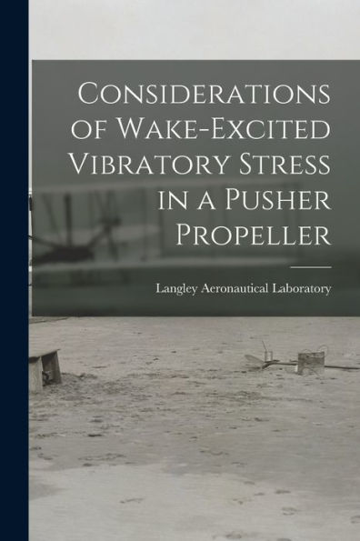Considerations Of Wake-Excited Vibratory Stress In A Pusher Propeller