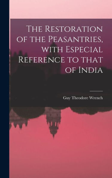 The Restoration Of The Peasantries, With Especial Reference To That Of India