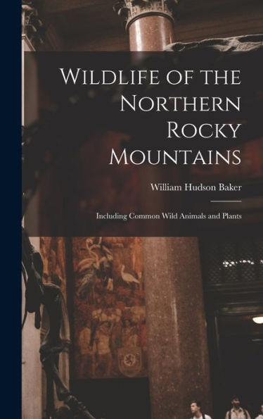 Wildlife Of The Northern Rocky Mountains: Including Common Wild Animals And Plants