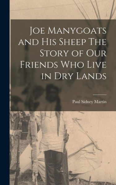 Joe Manygoats And His Sheep The Story Of Our Friends Who Live In Dry Lands