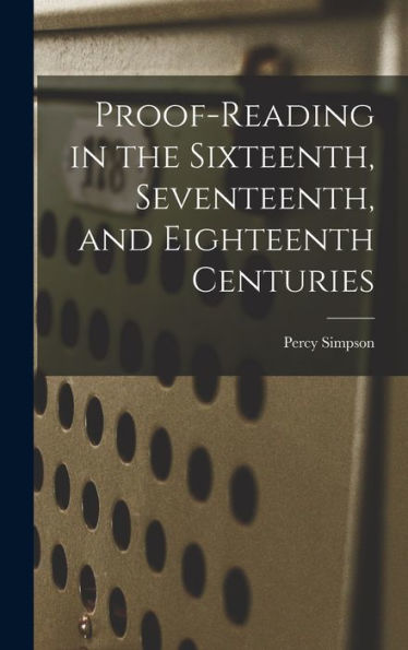 Proof-Reading In The Sixteenth, Seventeenth, And Eighteenth Centuries