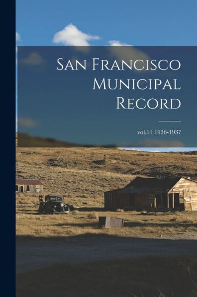 San Francisco Municipal Record; Vol.11 1936-1937