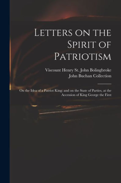 Letters On The Spirit Of Patriotism: On The Idea Of A Patriot King: And On The State Of Parties, At The Accession Of King George The First
