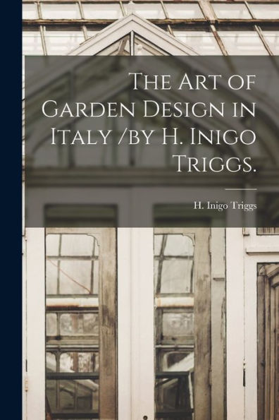 The Art Of Garden Design In Italy /By H. Inigo Triggs.