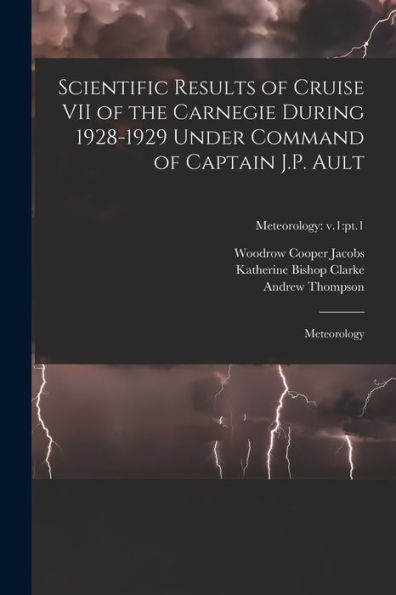 Scientific Results Of Cruise Vii Of The Carnegie During 1928-1929 Under Command Of Captain J.P. Ault: Meteorology; Meteorology: V.1: Pt.1