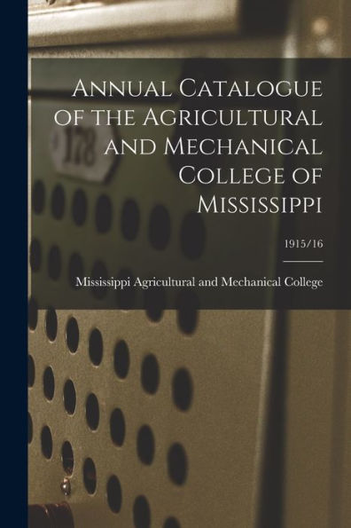 Annual Catalogue Of The Agricultural And Mechanical College Of Mississippi; 1915/16