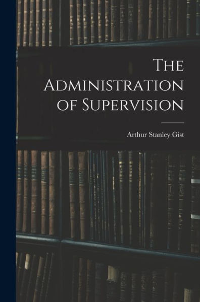The Administration Of Supervision