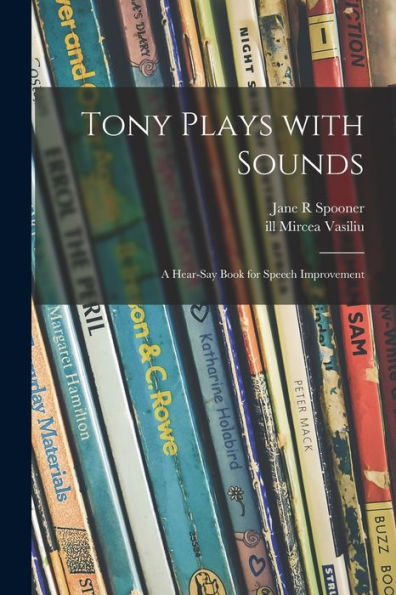 Tony Plays With Sounds: A Hear-Say Book For Speech Improvement