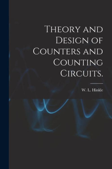 Theory And Design Of Counters And Counting Circuits.