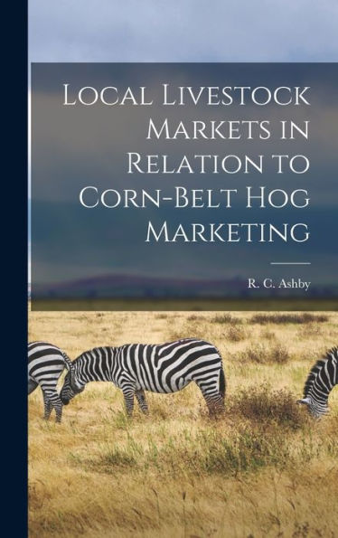 Local Livestock Markets In Relation To Corn-Belt Hog Marketing