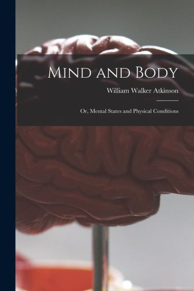 Mind And Body: Or, Mental States And Physical Conditions
