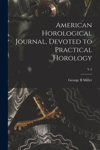 American Horological Journal, Devoted To Practical Horology; V.2